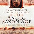 Cover Art for 9781781591253, An Alternative History of Britain: The Anglo-Saxon Age by Venning, Timothy