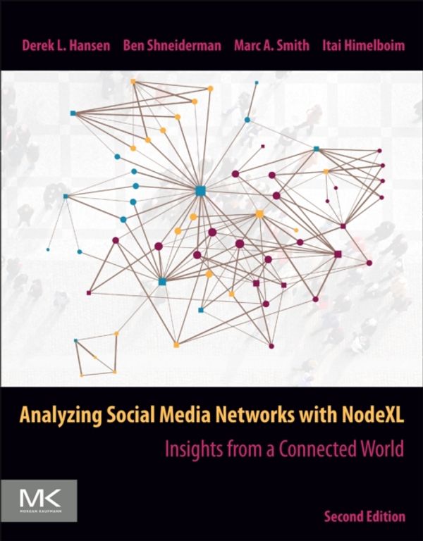 Cover Art for 9780128177563, Analyzing Social Media Networks with NodeXL: Insights from a Connected World by Himelboim, Shneiderman, Hansen, Smith
