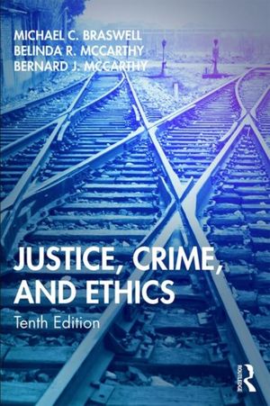 Cover Art for 9780367196363, Justice, Crime, and Ethics by Michael C. Braswell, Belinda R. McCarthy, Bernard J. McCarthy