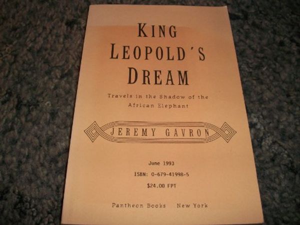Cover Art for 9780679419983, King Leopold's Dream: Travels in the Shadow of the African Elephant by Jeremy Gavron
