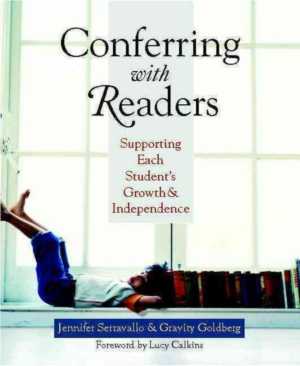 Cover Art for 9780325011011, Conferring with Readers: Supporting Each Student’s Growth and Independence by Jennifer Serravallo, Gravity Goldberg