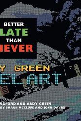 Cover Art for 9781789821529, Better Late Than Never: Andy Green Pixel Art by Andy Green