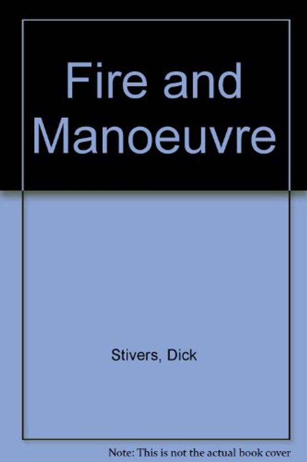 Cover Art for 9780373502240, Fire and Manoeuvre by Dick Stivers, Sandra Marton