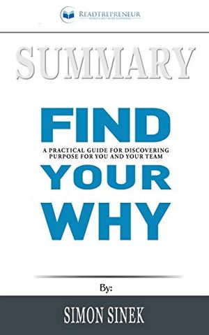 Cover Art for 9781646151264, Summary of Find Your Why: A Practical Guide for Discovering Purpose for You and Your Team by Simon Sinek by Readtrepreneur Publishing