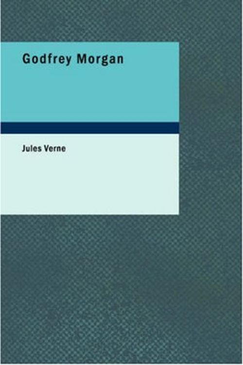 Cover Art for 9781437508031, Godfrey Morgan by Jules Verne