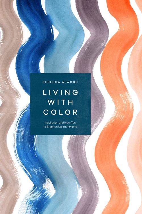 Cover Art for 9781524763459, Living with Color: Inspiration and How-Tos to Brighten Up Your Home by Rebecca Atwood