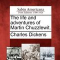 Cover Art for 9781275860223, The life and adventures of Martin Chuzzlewit. by Charles Dickens