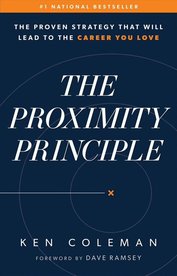 Cover Art for 9780978562038, The Proximity Principle: The Proven Strategy That Will Lead to a Career You Love by Ken Coleman