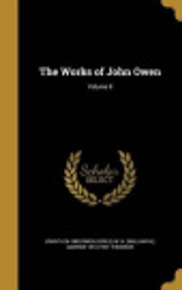 Cover Art for 9781374063822, The Works of John Owen; Volume 8 by John 1616-1683 Owen