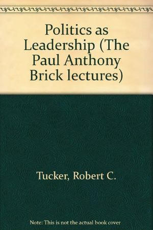 Cover Art for 9780826203410, Politics as Leadership (The Paul Anthony Brick lectures) by Robert C. Tucker