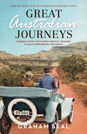 Cover Art for 9781760291013, Great Australian Journeys by Graham Seal
