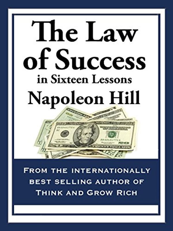 Cover Art for B00ZF49NWM, The Law of Success: In Sixteen Lessons by Napoleon Hill