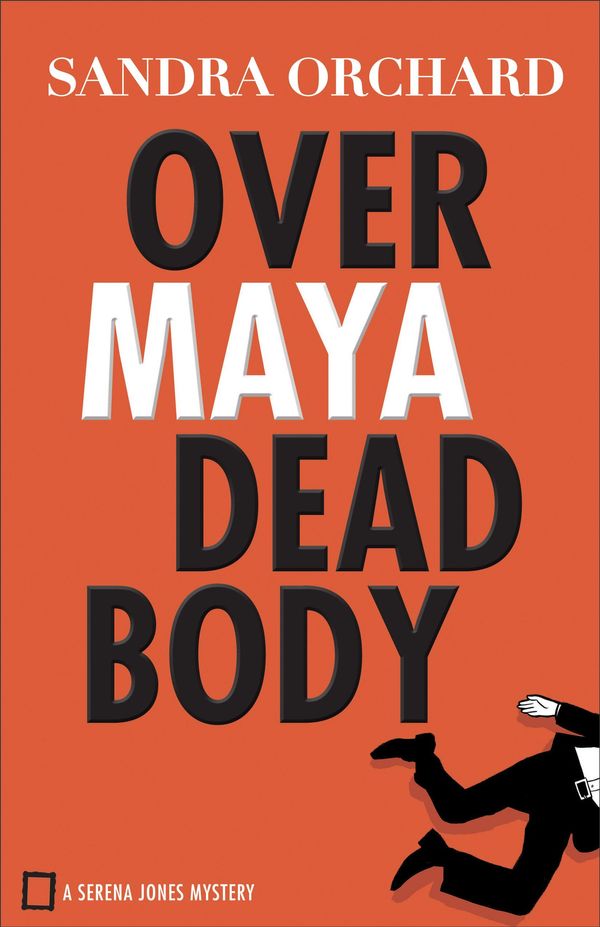 Cover Art for 9781493407231, Over Maya Dead Body (Serena Jones Mysteries Book #3) by Sandra Orchard
