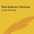 Cover Art for 9780548284650, Paul Anthony, Christian by Hiram W Hayes