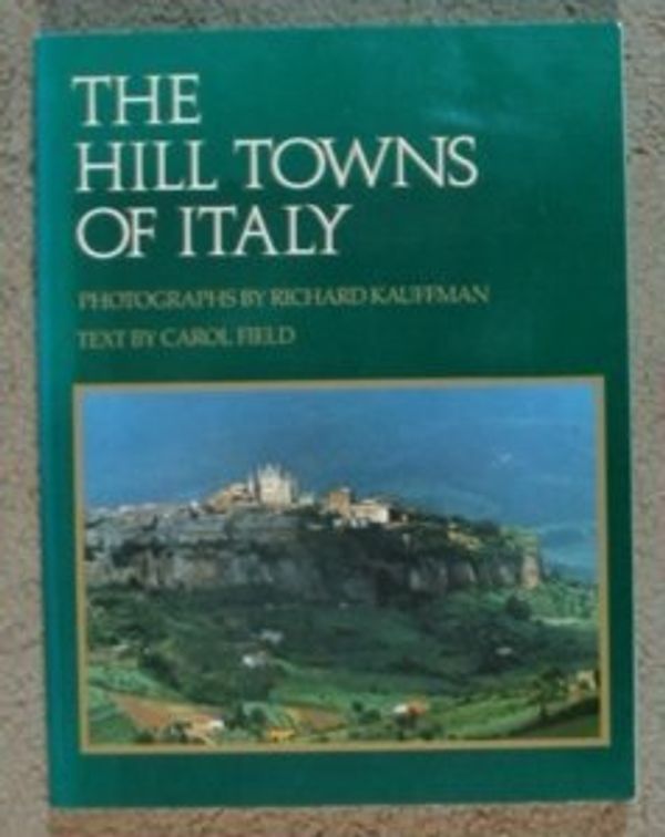 Cover Art for 9780525484783, Kauffman & Field : Hill Towns of Italy (Pbk) by Carol Field