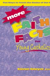 Cover Art for 9780877939474, More Faith Facts for Young Catholics: Fun Ways to Teach the Basics of Our Faith by Kieran Sawyer