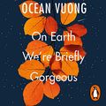Cover Art for B07QKFX81Z, On Earth We're Briefly Gorgeous by Ocean Vuong