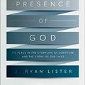 Cover Art for B00O7UPE82, The Presence of God: Its Place in the Storyline of Scripture and the Story of Our Lives by Lister, J. Ryan