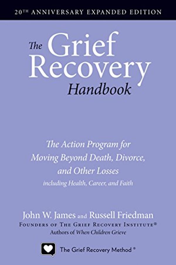 Cover Art for B001NLKYIS, The Grief Recovery Handbook, 20th Anniversary Expanded Edition: The Action Program for Moving Beyond Death, Divorce, and Other Losses including Health, Career, and Faith by John W. James, Russell Friedman