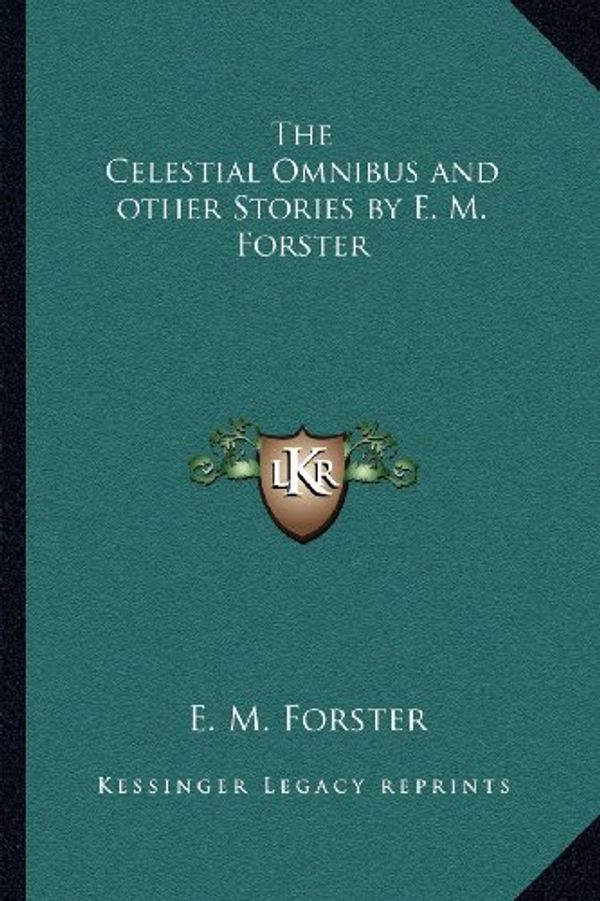 Cover Art for 9781162755878, The Celestial Omnibus and Other Stories by E. M. Forster by E. M. Forster