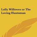 Cover Art for 9781432607173, Lolly Willowes or the Loving Huntsman by Sylvia Townsend Warner