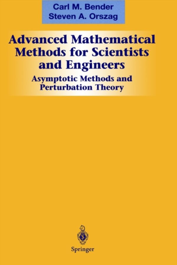 Cover Art for 9780387989310, Advanced Mathematical Methods for Scientists and Engineers I: Asymptotic Methods and Perturbation Theory by Carl M. Bender