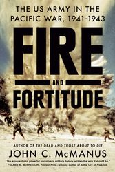 Cover Art for 9780451475053, Fire and Fortitude: The US Army in the Pacific War, 1941-1943 by John C. McManus