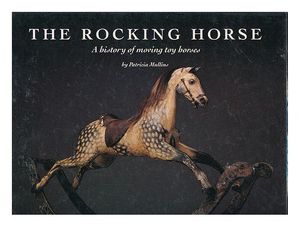 Cover Art for 9780904568691, The Rocking Horse: A History of Moving Toy Horses by Patricia Mullins