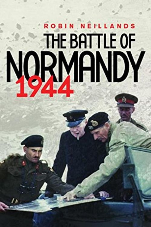 Cover Art for 9780304358373, The Battle of Normandy 1944: 1944 the Final Verdict by Robin Neillands