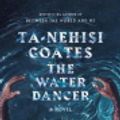 Cover Art for 9780525494867, The Water Dancer by Ta-Nehisi Coates