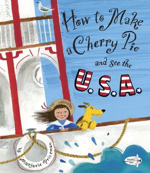 Cover Art for 9780385752930, How To Make A Cherry Pie And See The U.S.A. by Marjorie Priceman