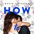 Cover Art for 9780062216366, How to Love by Katie Cotugno