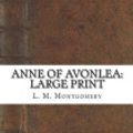 Cover Art for 9781722888411, Anne of Avonlea: Large Print by L. M. Montgomery