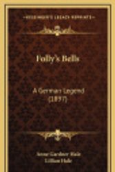 Cover Art for 9781168832894, Folly's Bells: A German Legend (1897) by Lillian Hale and Anne Gardner Hale