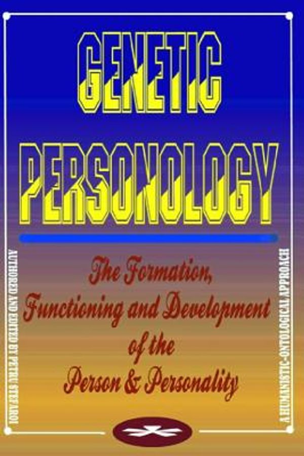 Cover Art for 9781719967020, GENETIC PERSONOLOGY: The Formation, Functioning, and Development of the Person & Personality. A Humanistic-Ontological Approach by Petru Stefaroi
