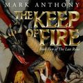 Cover Art for 9780684860411, The Keep of Fire by Mark Anthony