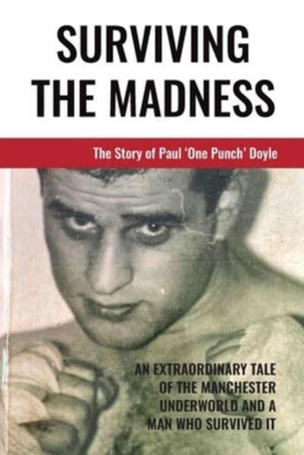 Cover Art for 9781914195754, Surviving The Madness: The story of Paul 'One Punch' Doyle by Paul Doyle