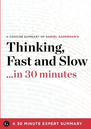 Cover Art for 9781623150600, Thinking, Fast and Slow by Daniel Kahneman (30 Minute Expert Summary) by 30 Minute Health Summary