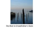 Cover Art for 9780554125862, The Rivet in Grandfather's Neck: A Comedy of Limitations by James Branch Cabell