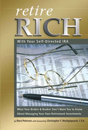Cover Art for 9787772502789, Retire Rich with Your Self-Directed IRA: What Your Broker & Banker Don't Want You to Know About Managing Your Own Retirement Investments by Nora Peterson