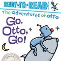 Cover Art for 9781481467247, Go, Otto, Go!Adventures of Otto by David Milgrim