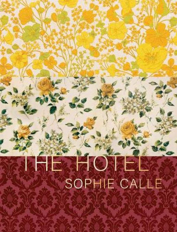 Cover Art for 9781938221293, Sophie Calle: The Hotel by Sophie Calle
