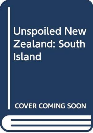 Cover Art for 9780589009618, Unspoiled New Zealand: South Island by Lancelot William McCaskill