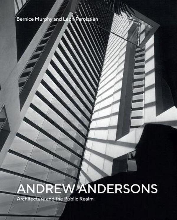 Cover Art for 9781742236575, Andrew Andersons: Architecture and the Public Realm by Bernice Murphy, Leon Paroissien