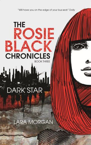 Cover Art for 9781925126037, The Rosie Black Chronicles, Book 3: Dark Star by Lara Morgan