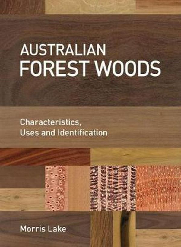 Cover Art for 9781486307784, Australian Forest Woods: Characteristics, Uses and Identification by Morris Lake