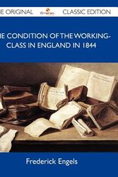 Cover Art for 9781486149322, The Condition of the Working-Class in England in 1844 - The Original Classic Edition by Frederick Engels