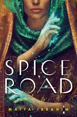 Cover Art for 9780593126967, Spice Road by Maiya Ibrahim