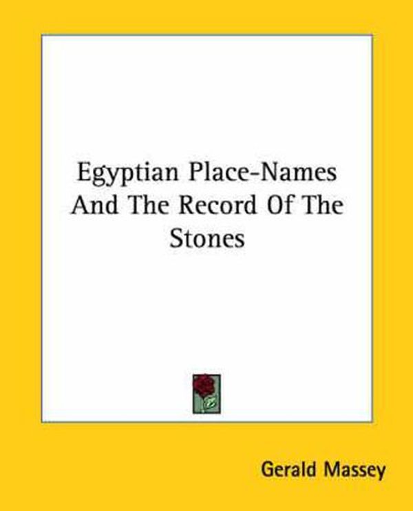 Cover Art for 9781425350758, Egyptian Place-Names and the Record of the Stones by Gerald Massey