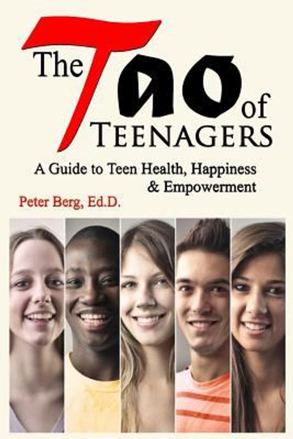 Cover Art for 9780692756799, The Tao of TeenagersA Guide to Teen Health, Happiness & Empowerment by Peter Berg Ed D